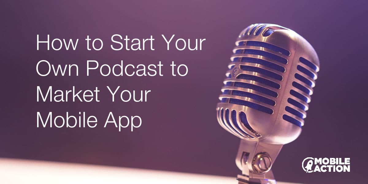 How to Start a Podcast to Market Your Mobile App