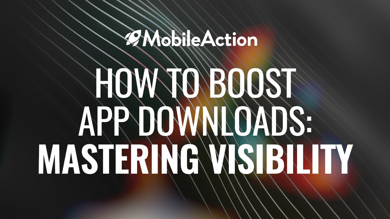 How to Boost App Downloads: Mastering Visibility