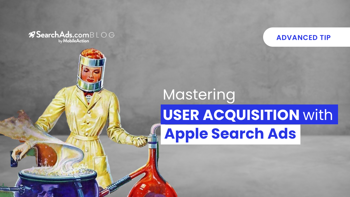 Mastering User Acquisition with Apple Search Ads