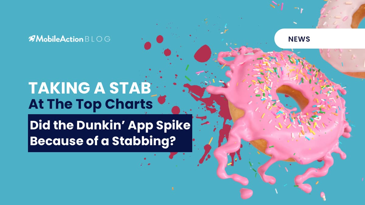 Taking a Stab at the Top Charts – Did the Dunkin’ App Spike Because of a Stabbing?