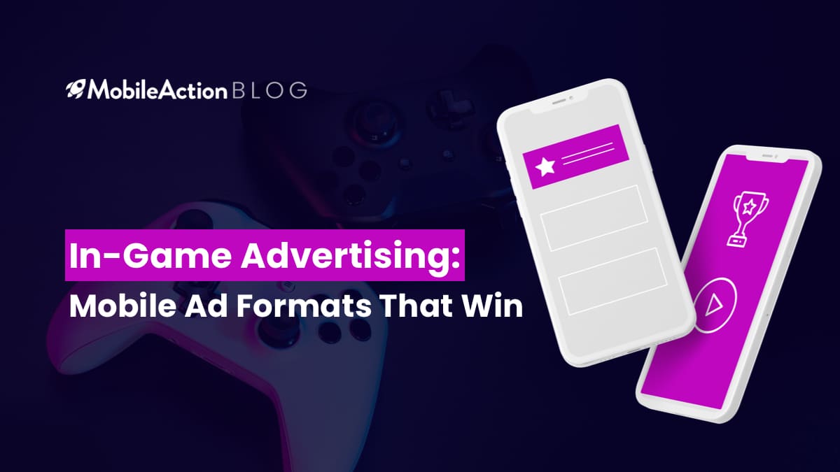 In-Game Advertising: Mobile Ad Formats That Win