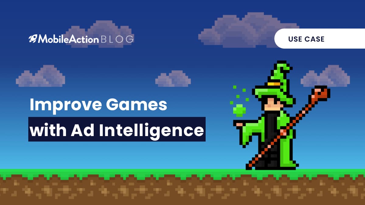 How to Create Better Games with Ad Intelligence