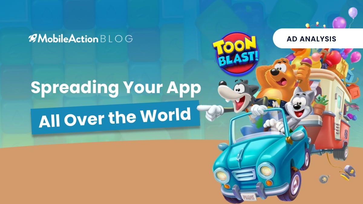 Toon Blast: Spreading your App All Around the World