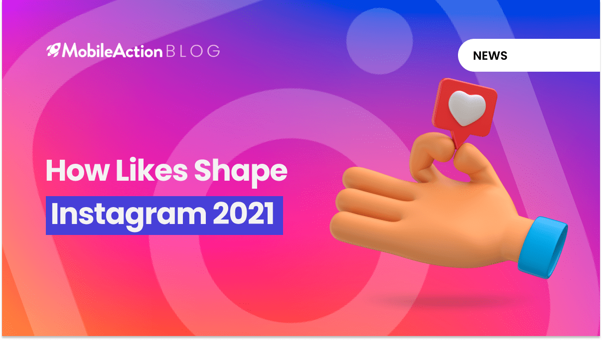 How Likes Shape Instagram 2021