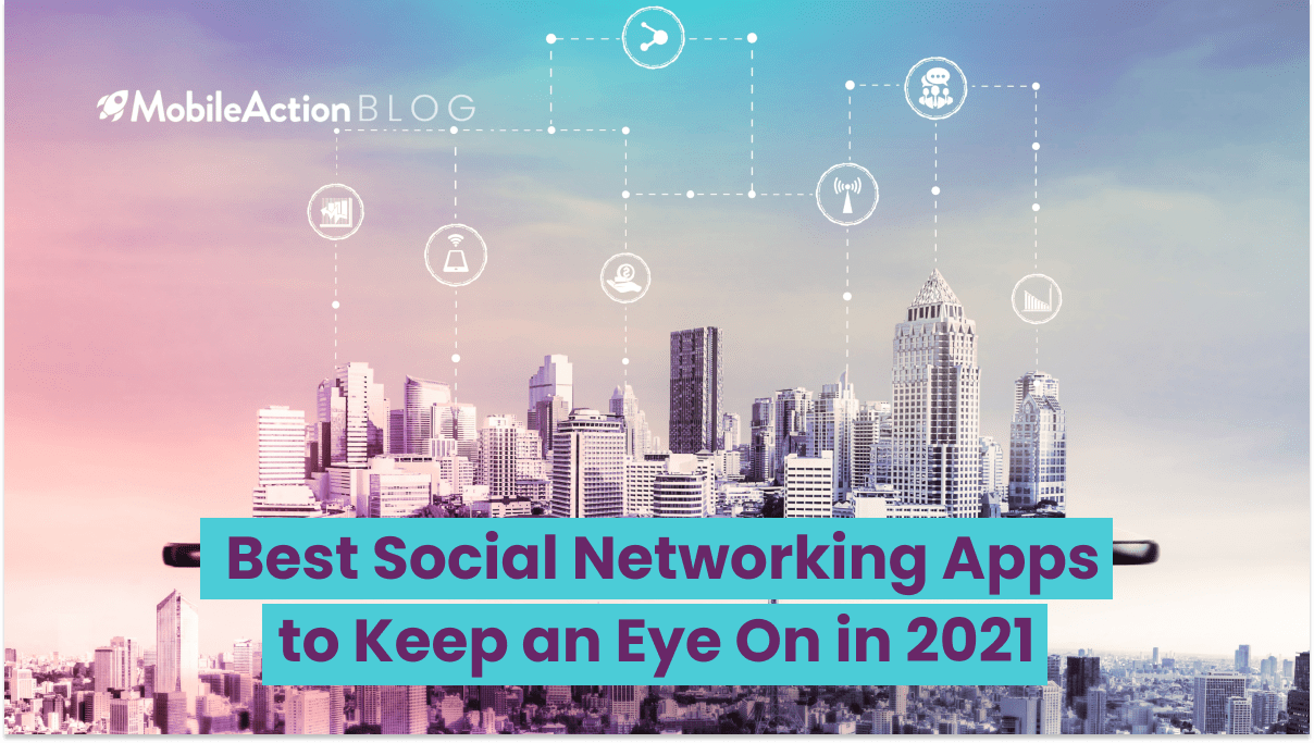 Best Social Networking Apps to Keep an Eye On in 2021