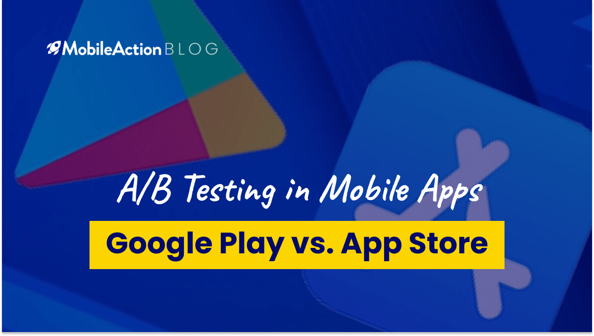 A/B Testing in Mobile Apps: Google Play vs App Store