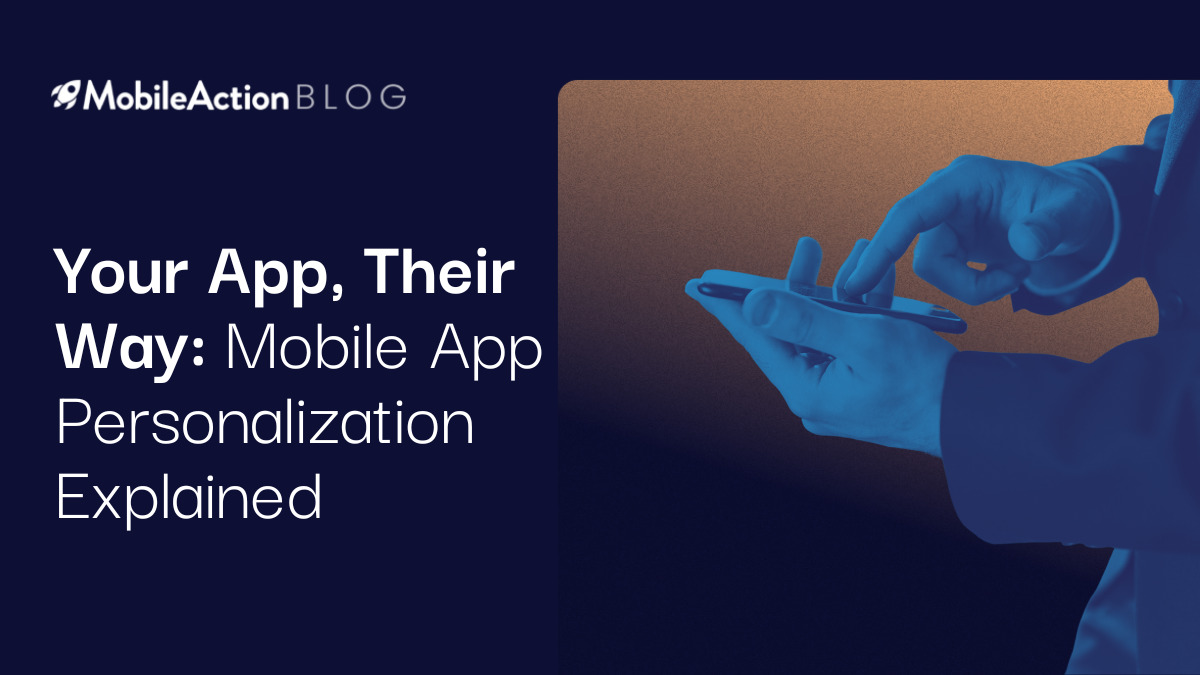 Your App, Their Way: Mobile App Personalization Explained