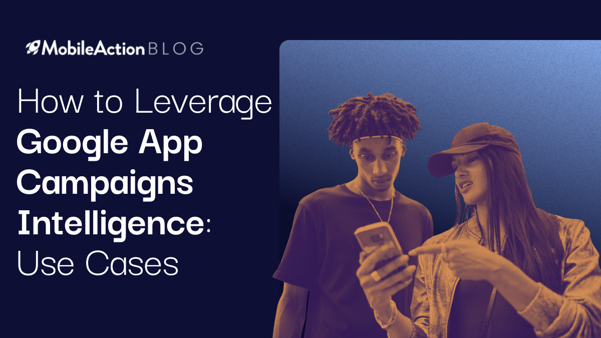 How to Leverage Google App Campaigns Intelligence: Use Cases