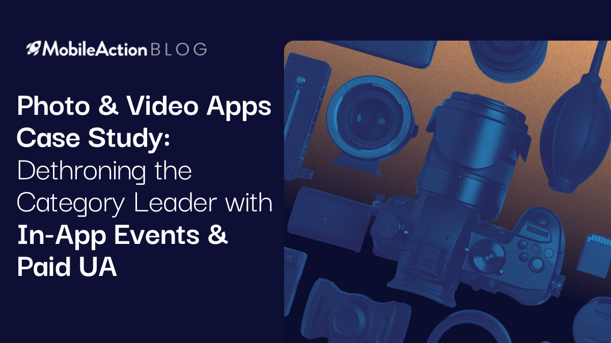 Photo & Video Apps Case Study: Dethroning the Category Leader with In-App Events & Paid UA