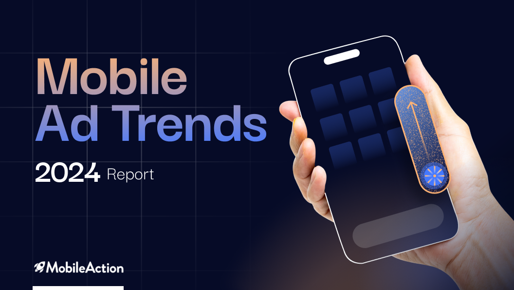 MobileAction’s 2024 mobile ad trends report